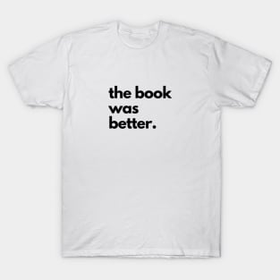 The Book Was Better T-Shirt